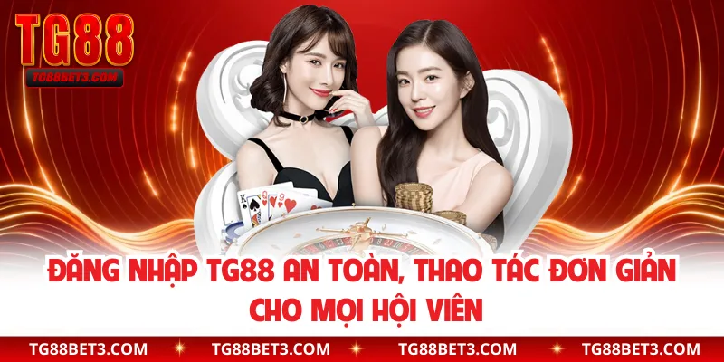 Đăng Nhập TG88 An Toàn, Thao Tác Đơn Giản Cho Mọi Hội Viên