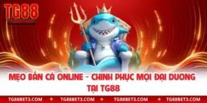 Mẹo Bắn Cá Online - Chinh Phục Mọi Đại Dương Tại TG88